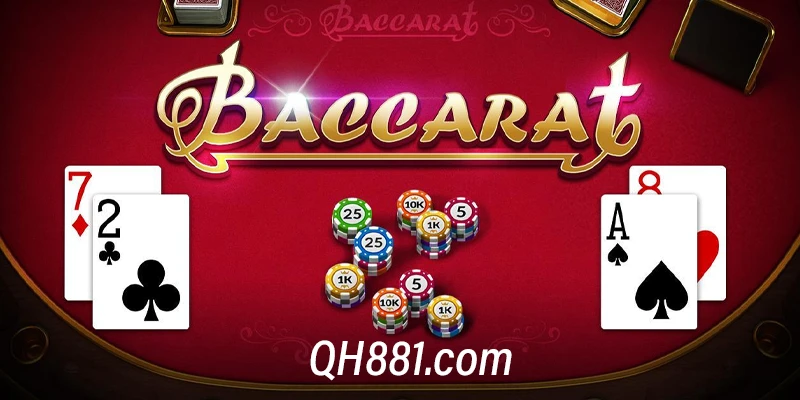 Tất tần tật luật chơi Baccarat tại QH88